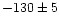 $-130\pm5$