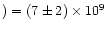 $) = (7 \pm 2)\times 10^{9}$