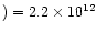 $) = 2.2\times 10^{12}$