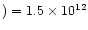 $) = 1.5\times 10^{12}$