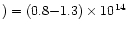$) = (0.8{-}1.3)\times 10^{14}$