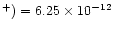 $^+)= 6.25\times 10^{-12}$