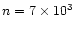 $n=7\times 10^3$