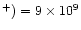 $^+) = 9\times 10^{9}$