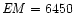 ${\it EM}= 6450$