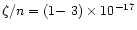 $\zeta / n = (\mbox{1$-$ 3})\times 10^{-17}$