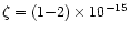 $\zeta = (1{-}2)\times 10^{-15}$