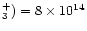 $_3^+) = 8\times 10^{14}$