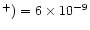 $^+) = 6\times 10^{-9}$