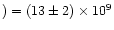 $) = (13\pm 2)\times 10^{9}$