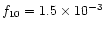 $f_{10} = 1.5\times 10^{-3}$