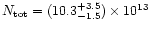 $N_{\rm {tot}} = (10.3^{+3.5}_{-1.5})\times 10^{13}$