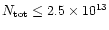$N_{\rm {tot}} \le 2.5\times 10^{13}$