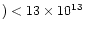 $) < 13\times 10^{13}$