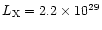 $L_{\rm X} = 2.2 \times 10^{29}$