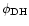 $\phi _{\rm DH}$