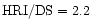 ${\rm HRI/DS } = 2.2$