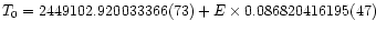 $T_0 = 2449102.920033366(73) + E \times 0.086820416195(47)$