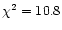 $\chi^2 = 10.8$