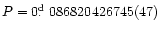 $P = 0\hbox{$.\!\!^{\rm d}$ }086820426745(47)$