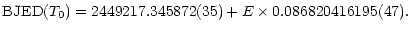 $\displaystyle \mbox{BJED} (T_0) = 2449217.345872(35) + E \times 0.086820416195(47).$