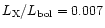 $L_{\rm X}/L_{\rm bol} = 0.007$