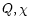 $Q, \chi$