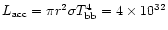 $L_{\rm acc} = \pi r^2 \sigma T^4_{\rm bb} = 4 \times 10^{32}$