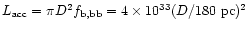 $L_{\rm acc} = \pi D^2 f_{\rm b,bb} = 4 \times 10^{33}
(D/180 \mbox~{\rm pc})^2$