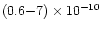 $(0.6 {-} 7) \times 10^{-10}$