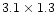 $3.1 \times 1.3$