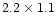 $2.2 \times 1.1 $
