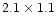 $2.1 \times 1.1$