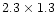 $2.3 \times 1.3$