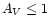 $A_{V} \le 1$
