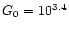 $G_{\rm0} = 10^{3.4}$