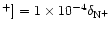 $^+] = 1 \times 10^{-4}
\delta_{{\rm N}^+}$
