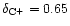 $\delta_{{\rm C}^+} = 0.65$