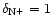 $\delta_{{\rm N}^+} = 1$