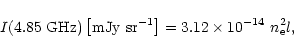 \begin{displaymath}I(4.85~\hbox{GHz})\left[\hbox{mJy sr}^{-1}\right] = 3.12 \times 10^{-14}~ n_{\rm e}^2
l,
\end{displaymath}