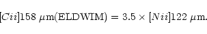 \begin{displaymath}[C{\sc ii}]158~\mu{\rm m}({\rm ELDWIM}) = 3.5 \times
[N{\sc ii}]122~\mu{\rm m}.
\end{displaymath}
