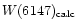 $W(6147)_{\rm calc}$