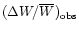 $(\Delta W/\overline{W})_{\rm obs}$