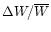 $\Delta W/\overline {W}$