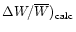 $\Delta W/\overline {W})_{\rm calc}$