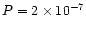 $P=2 \times 10^{-7}$