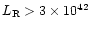 $L_{\rm R}>3\times 10^{42}$