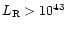 $L_{\rm R}>10^{43}$