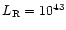 $L_{\rm R}=10^{43}$