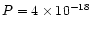 $P=4 \times 10^{-18}$